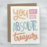 You are an Absolute Treasure - Love & Friendship Greeting Card