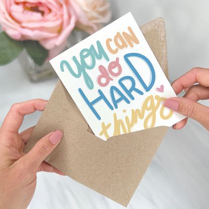 You Can Do Hard Things - Encouragement / Thinking of You Card