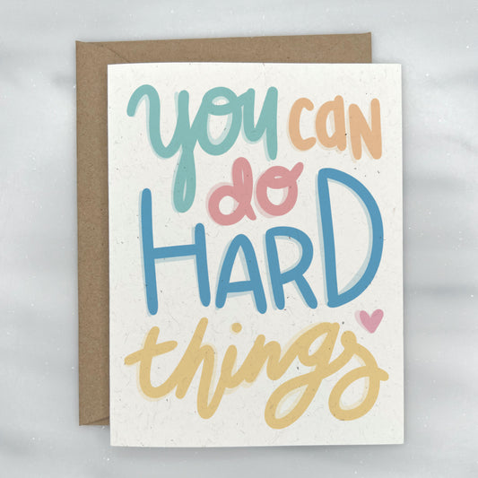 You Can Do Hard Things - Encouragement / Thinking of You Card